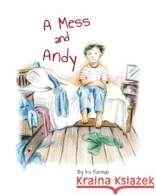 A Mess and Andy John Plymak Irv Korman 9781948613040 Sunny Day Publishing, LLC
