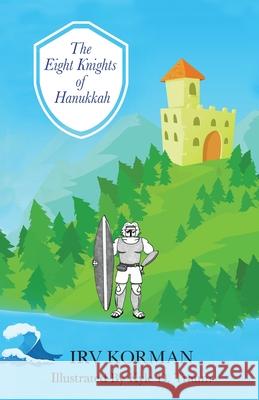 The Eight Knights of Hanukkah Irv Korman, Kyle D Traum 9781948613132 Sunny Day Publishing, LLC