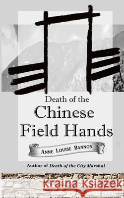 Death of the Chinese Field Hands Anne Louise Bannon 9781948616133 Healcroft House, Publishers