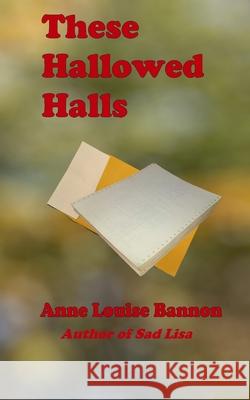 These Hallowed Halls Anne Louise Bannon 9781948616157 Healcroft House, Publishers