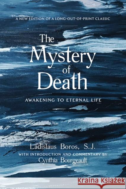 The Mystery of Death: Awakening to Eternal Life Boros, Ladislaus 9781948626156 Monkfish Book Publishing