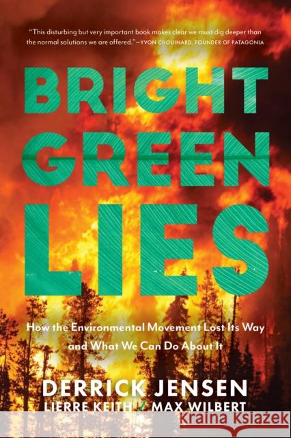 Bright Green Lies: How the Environmental Movement Lost Its Way and What We Can Do About It Max Wilbert 9781948626392
