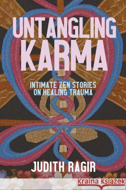 Untangling Karma: Intimate Zen Stories on Healing Trauma  9781948626699 Monkfish Book Publishing