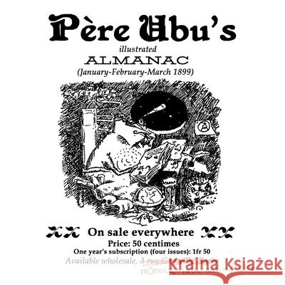 Père Ubu's Illustrated Almanac: January/February/March 1899 Alfred Jarry 9781948637046 Monole-Lash Anti-Press: Revenant Editions