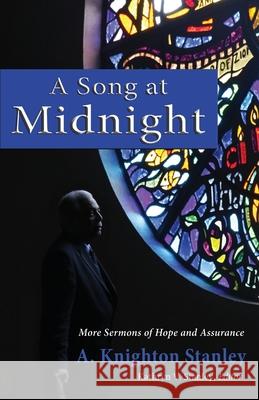 A Song at Midnight: More Sermons of Hope and Assurance A. Knighton Stanley 9781948638104 Fideli Publishing Inc.