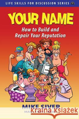 Your Name: How to Build and Repair Your Reputation at Any Age Siver, Mike 9781948638500 Fideli Publishing Inc.