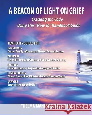 A Beacon of Light on Grief: Cracking the Code Using This How To Handbook Guide Hall, Thelma Manning 9781948638579 Thelma Hall