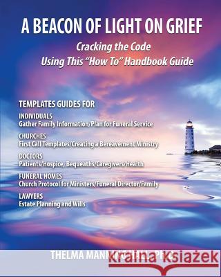 A Beacon of Light on Grief: Cracking the Code Using This How To Handbook Guide Hall, Thelma Manning 9781948638579 Thelma Hall