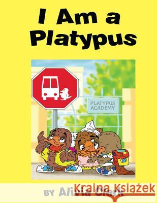 I am a Platypus Clark, Alivia 9781948638616 Fideli Publishing Inc.
