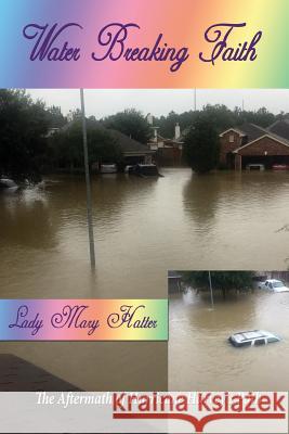 Water Breaking Faith: The Aftermath of Hurricane Harvey's Path Lady Mary Hatter 9781948638777