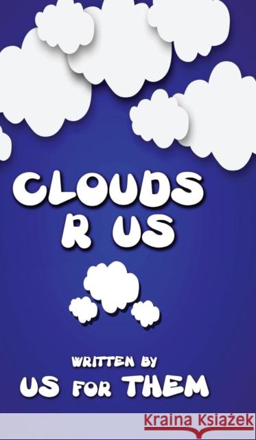 Clouds R Us Written For Us by Them 9781948638821 Fideli Publishing Inc.