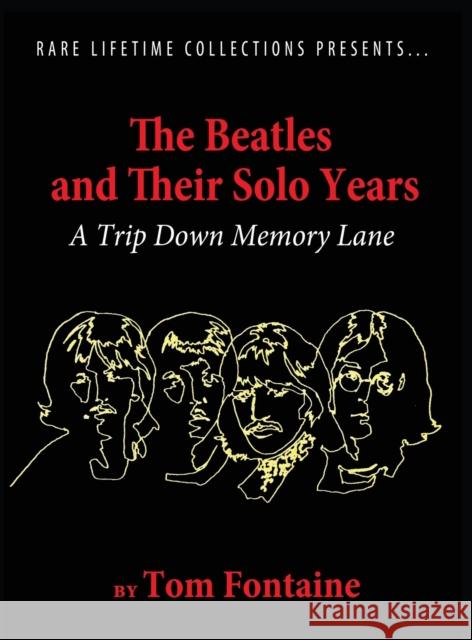 The Beatles and Their Solo Years: A Trip Down Memory Lane Tom Fontaine 9781948638883 Fideli Publishing Inc.