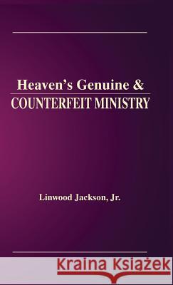 Heaven's Genuine & Counterfeit Ministry Jr. Linwood Jackson 9781948638982 Fideli Publishing Inc.