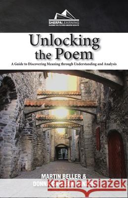 Unlocking the Poem: A Guide to Discovering Meaning through Understanding and Analysis Martin Beller Donna Tanzer 9781948641203 Sherpa Learning, LLC