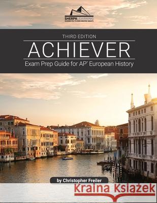 Achiever: Exam Prep Guide for AP* European History Christopher Freiler 9781948641401 Sherpa Learning, LLC