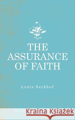 The Assurance of Faith Louis Berkhof 9781948648370