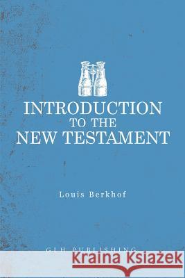 Introduction to the New Testament Louis Berkhof 9781948648578