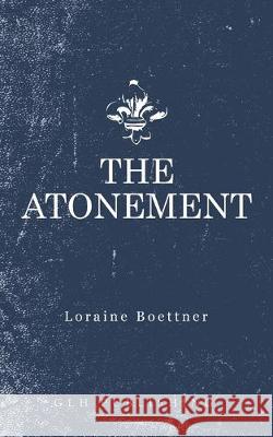 The Atonement Loraine Boettner 9781948648752 Glh Publishing
