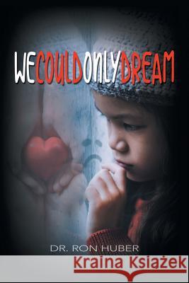 We Could Only Dream Ron Huber 9781948653435 Authors Press