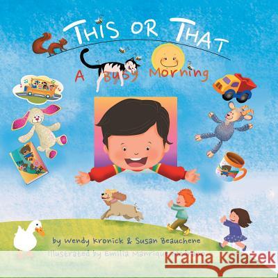 This or That: A Busy Morning Wendy Kronick Susan Beauchene Emilia Manriqu 9781948653909 Authors Press