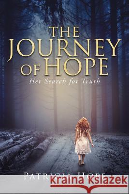 The Journey of Hope: Her Search for Truth Patricia Hope 9781948654968 Stratton Press
