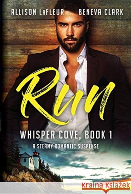 Run: A Steamy Romantic Suspense Allison LaFleur Beneva Clark 9781948657402 Summer Storm Publishing, LLC