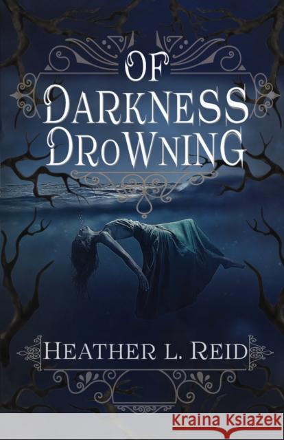 Of Darkness Drowning Heather L Reid 9781948661010 Snowy Wings Publishing