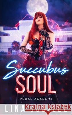 Succubus Soul: Veras Academy Lina Jubilee 9781948661546