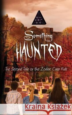 Something Haunted: The Second Tale of the Zodiac Cusp Kids Sarah Dale 9781948661744 Sarah Dale