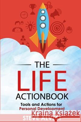 The Life Actionbook: Tools and Actions for Personal Development Steve Alvest 9781948665100 Stormshock Press