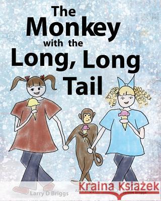 The Monkey with the Long, Long Tail Larry D Briggs Alice Briggs Jennie Briggs 9781948666022
