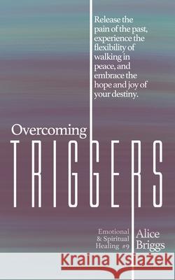 Overcoming Triggers Alice Briggs 9781948666169 Alice Arlene Ltd Co