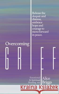 Overcoming Grief Alice Briggs 9781948666190