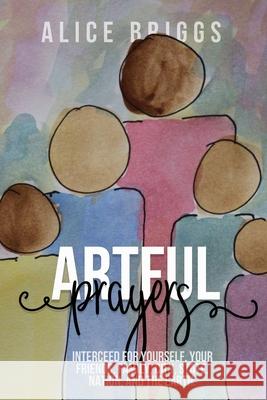 Artful Prayers Alice Briggs 9781948666244 Alice Arlene Ltd Co