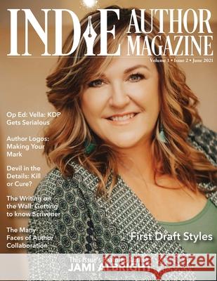 Indie Author Magazine Featuring Jami Albright: Writing Your First Draft, Dictating Tricks, and Compare Writing Software for Authors Chelle Honiker Alice Briggs 9781948666299 Athenia Creative Services, LLC