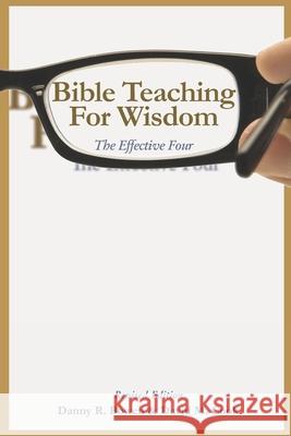 Bible Teaching for Wisdom: The Effective Four New Zealand, Danny R Bowen 9781948667050 Teachers of the Bible