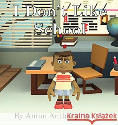 I Don't Like School Anton Anthony 9781948672030 Anton Anthony