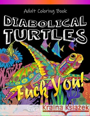 Diabolical Turtles: Swear Word Adult Coloring Book for Stress Relief and Relaxation Viva Magnum 9781948674355 Creative Designs & Artwork