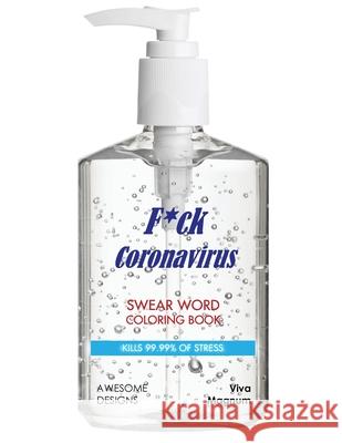 F*ck Coronavirus: Swear Word Coloring Book: Kills 99.99% of Stress Viva Magnum 9781948674478 Creative Designs & Artwork