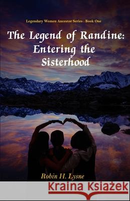 The Legend of Randine: Entering the Sisterhood Robin H Lysne 9781948675062 Blue Bone Books