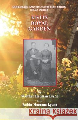 Kisti's Royal Garden Robin H Lysne Walther Herman Lysne  9781948675116 Blue Bone Books