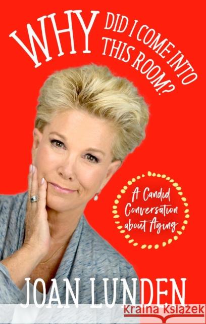 Why Did I Come into This Room?: A Candid Conversation about Aging Joan Lunden 9781948677295