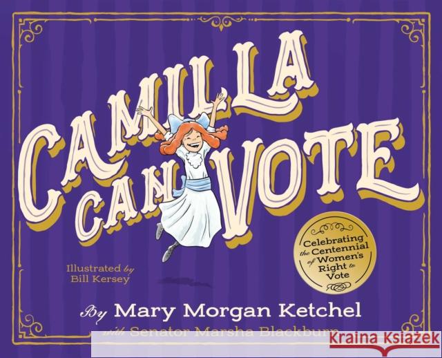 Camilla Can Vote: Celebrating the Centennial of Women's Right to Vote Mary Morgan Ketchel Marsha Blackburn 9781948677547 Forefront Books