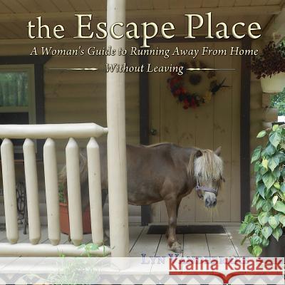 The Escape Place: A Woman's Guide to Running Away from Home Without Leaving Lyn Vandebrake 9781948679527 Wordcrafts Press