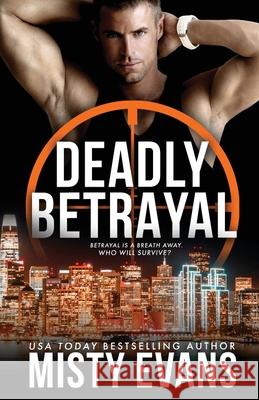 Deadly Betrayal SCVC Taskforce Romantic Suspense Series, Book 12 Misty Evans 9781948686372 Beach Path Publishing, LLC