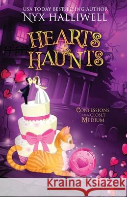 Hearts & Haunts, Confessions of a Closet Medium, Book 3: A Supernatural Southern Cozy Mystery about a Reluctant Ghost Whisperer) Nyx Halliwell 9781948686419