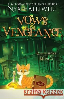 Vows and Vengeance, Confessions of a Closet Medium, Book 4 A Supernatural Southern Cozy Mystery about a Reluctant Ghost Whisperer Nyx Halliwell 9781948686464