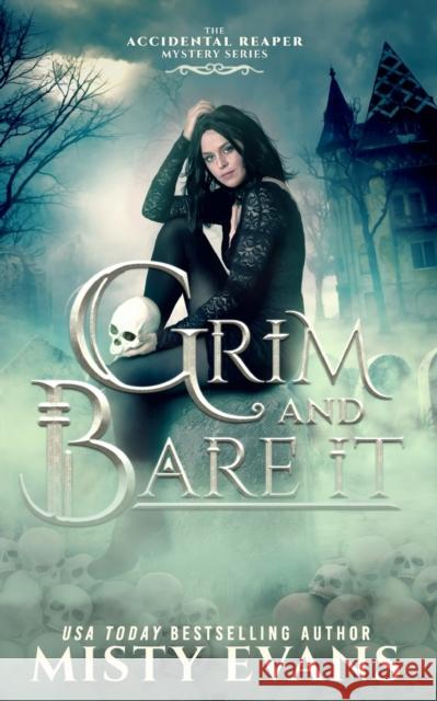 Grim & Bare It, The Accidental Reaper Paranormal Urban Fantasy Mystery Series, Book 1 Misty Evans 9781948686532 Beach Path Publishing, LLC