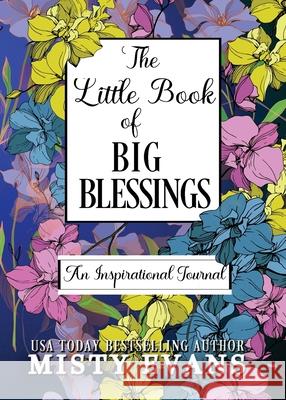 The Little Book of Big Blessings, An Inspirational Journal Misty Evans 9781948686549