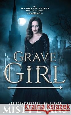 Grave Girl, The Accidental Reaper Paranormal Urban Fantasy Series, Book 4 Misty Evans 9781948686822